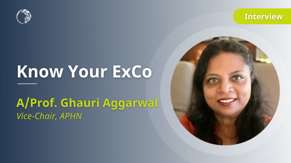 Know Your ExCo: A/Prof. Ghauri Aggarwal - APHN